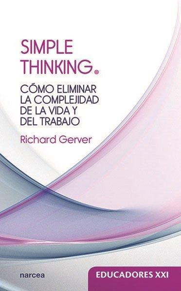 Vorderes Coverbild Simple thinking : cómo eliminar la complejidad de la vida y del trabajo