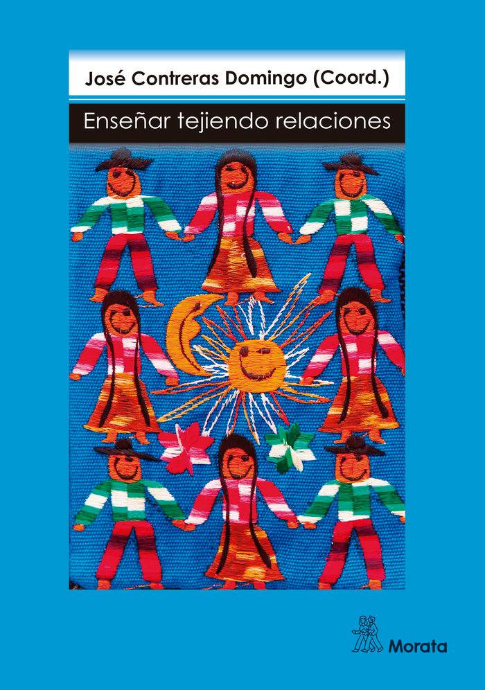 Vorderes Coverbild Enseñar tejiendo relaciones : una aproximación narrativa a los docentes y a sus clases de educación infantil y primaria