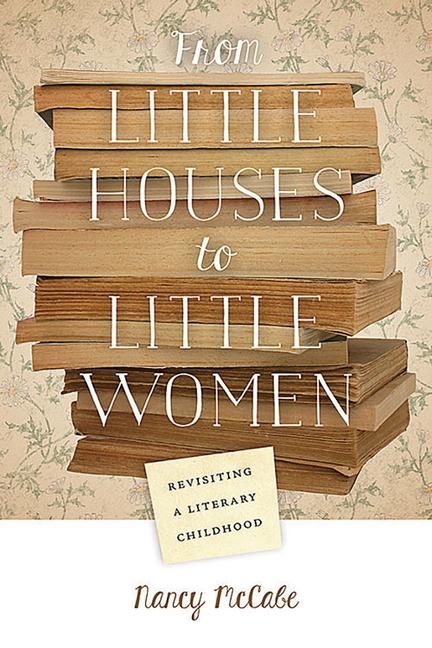 Vorderes Coverbild From Little Houses to Little Women: Revisiting a Literary Childhood