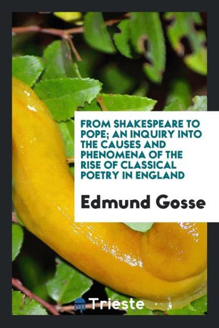 Vorderes Coverbild From Shakespeare to Pope; An Inquiry into the Causes and Phenomena of the Rise of Classical Poetry in England