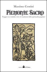 Vorderes Coverbild Piemonte sacro. Viaggio tra i simboli, i riti e le tradizioni della spiritualità popolare