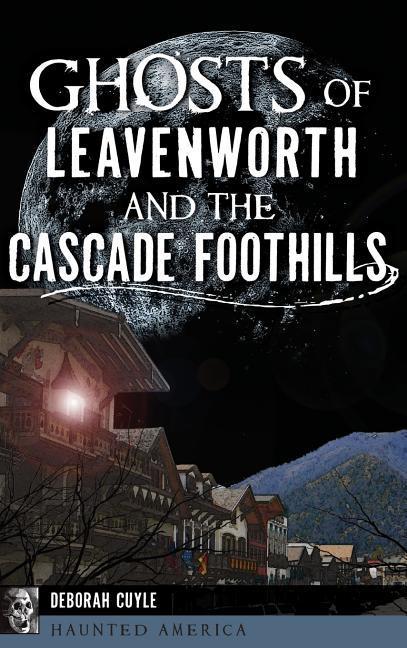 Vorderes Coverbild Ghosts of Leavenworth and the Cascade Foothills
