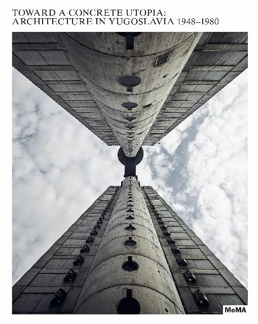 Vorderes Coverbild Toward a Concrete Utopia: Architecture in Yugoslavia, 1948-1980
