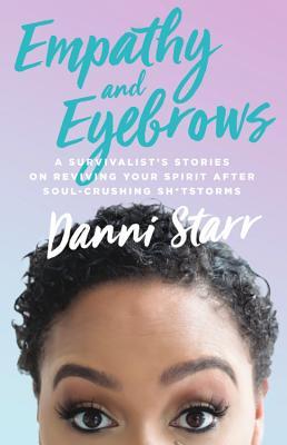 Vorderes Coverbild Empathy and Eyebrows: A Survivalist's Stories on Reviving Your Spirit After Soul-Crushing Sh*tstorms