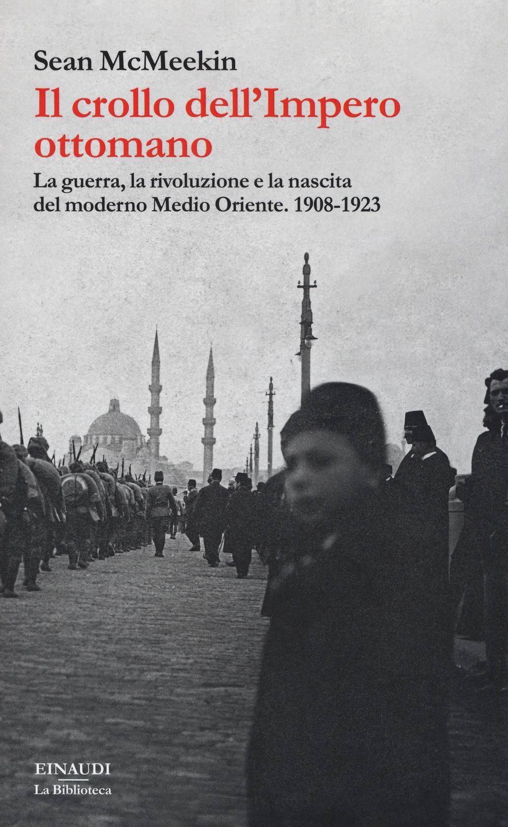 Vorderes Coverbild Il  crollo dell'Impero ottomano. La guerra, la rivoluzione e la nascita del moderno Medio Oriente. 1908-1923