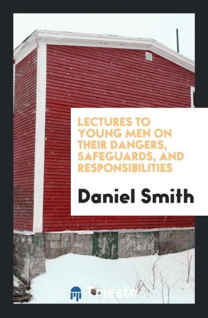 Vorderes Coverbild Lectures to Young Men on Their Dangers, Safeguards, and Responsibilities