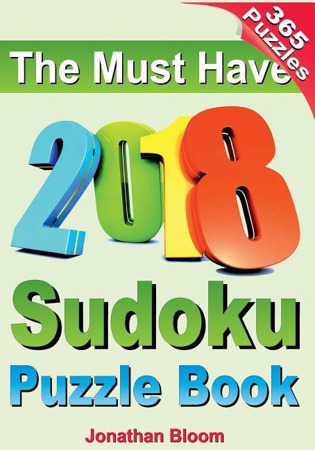 Vorderes Coverbild The Must Have 2018 Sudoku Puzzle Book: 2018 sudoku puzzle book for 365 daily sudoku games. Sudoku puzzles for every day of the year. 365 Sudoku Games