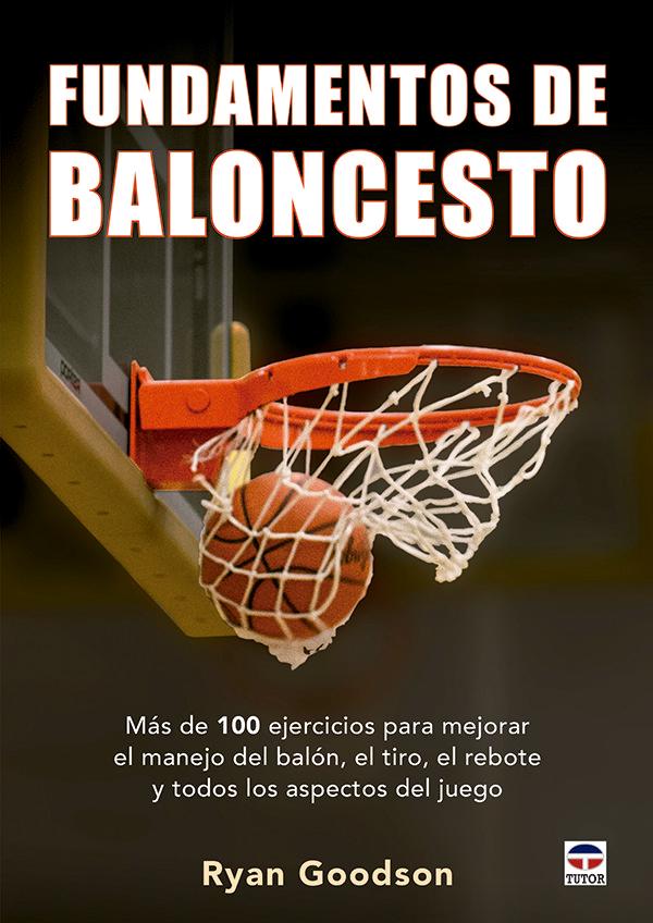 Vorderes Coverbild Fundamentos del baloncesto : más de 100 ejercicios para mejorar el manejo del balón, el tiro, el rebote y todos los aspectos del juego