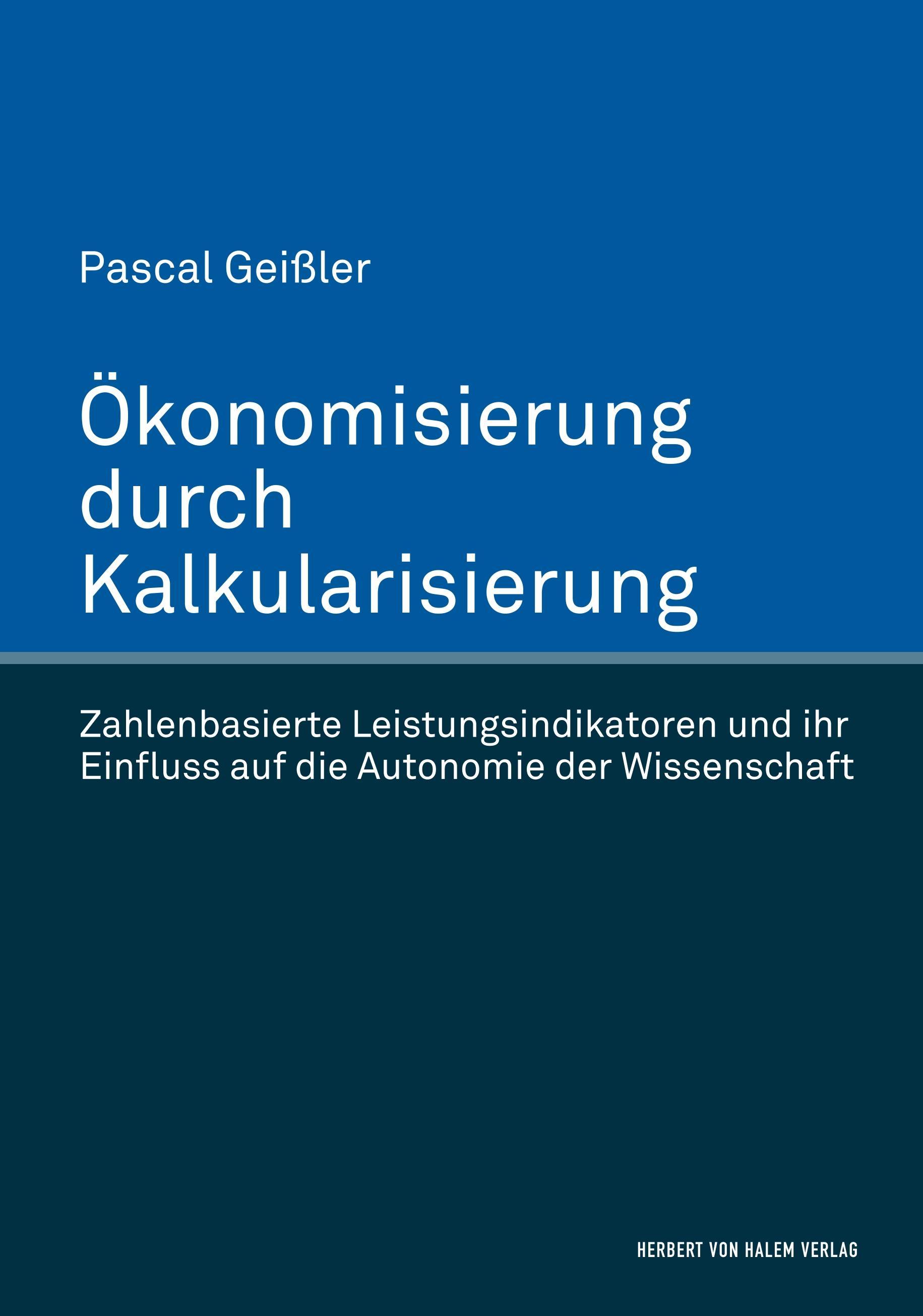 Vorderes Coverbild Ökonomisierung durch Kalkularisierung. Zahlenbasierte Leistungsindikatoren und ihr Einfluss auf die Autonomie der Wissenschaft