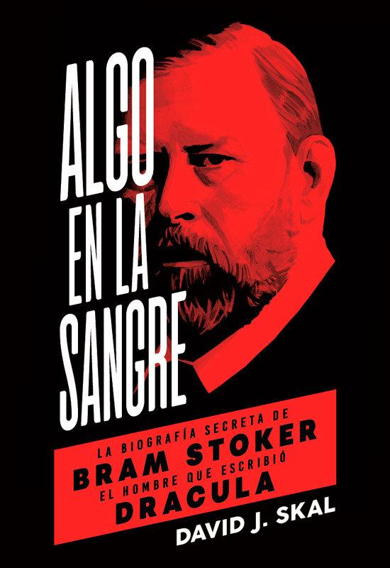 Vorderes Coverbild Algo en la sangre : la biografía secreta de Bram Stoker, el hombre que escribió Drácula