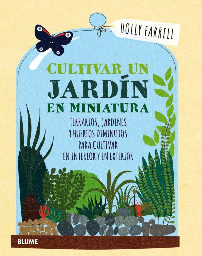 Vorderes Coverbild Cultivar un jardín en miniatura : terrarios, jardines y huertos diminutos para cultivar en interior y en exterior