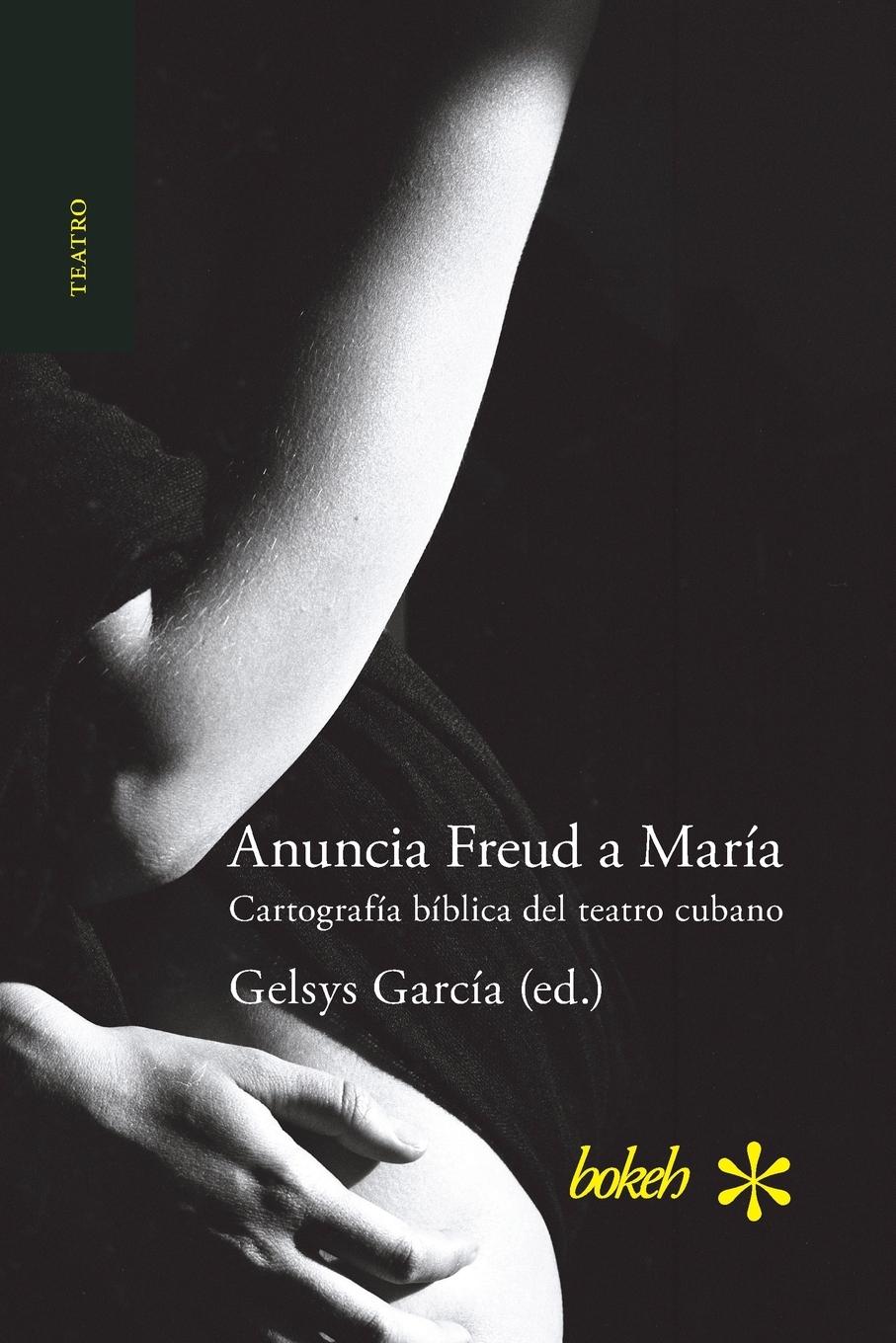 Vorderes Coverbild Anuncia Freud a María. Cartografía bíblica del teatro cubano