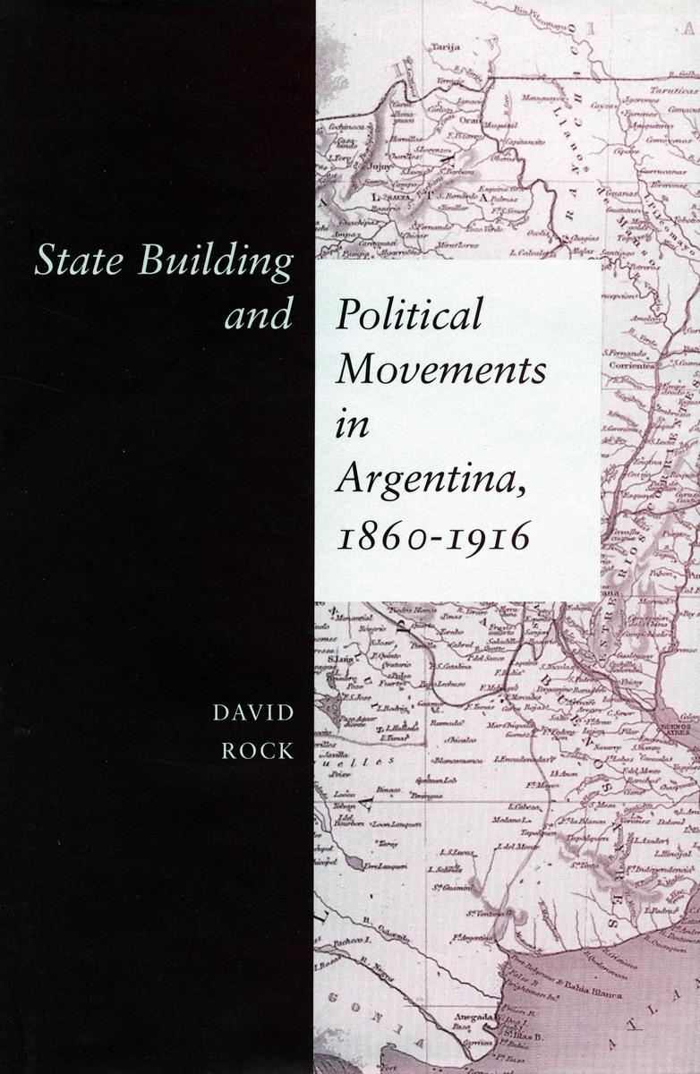 Vorderes Coverbild State Building and Political Movements in Argentina, 1860-1916