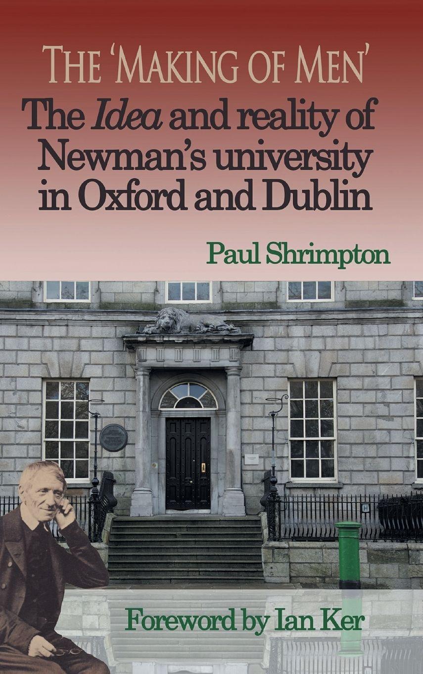 Vorderes Coverbild The 'Making of Men'. The Idea and Reality of Newman's university in Oxford and Dublin