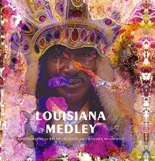 Vorderes Coverbild Louisiana Medley: Photographs by Keith Calhoun and Chandra McCormick