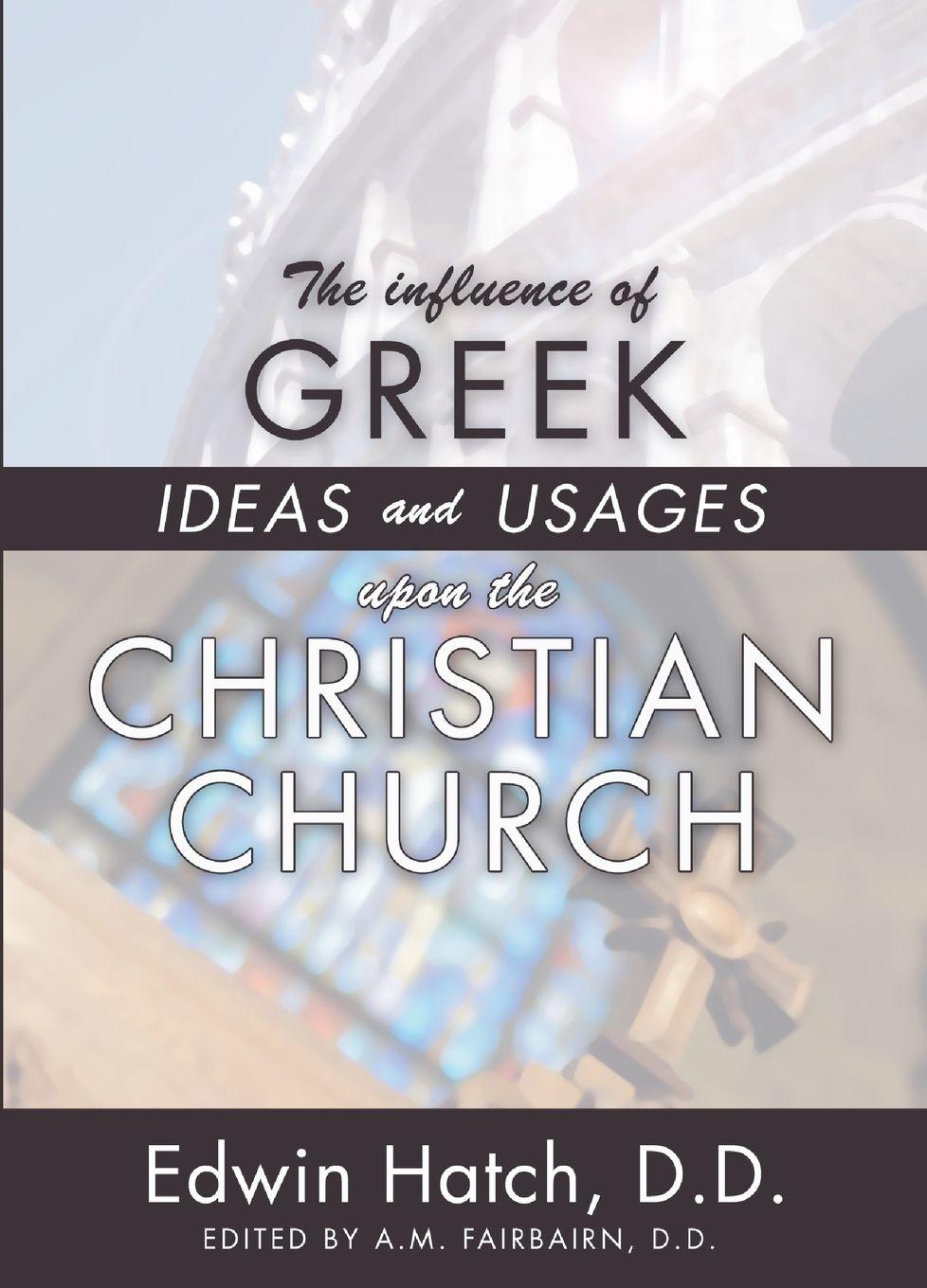 Vorderes Coverbild The Influence of Greek Ideas and Usages upon the Christian Church