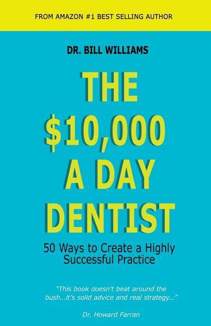 Vorderes Coverbild The $10,000 a Day Dentist: 50 Ways to Create a Highly Successful Practice