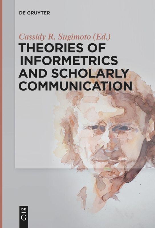 Vorderes Coverbild Theories of Informetrics and Scholarly Communication