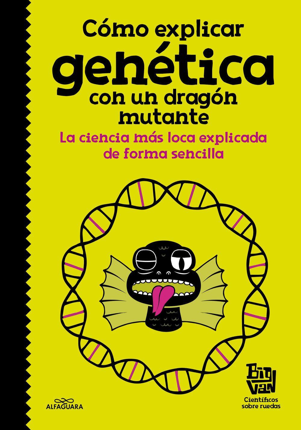 Vorderes Coverbild Cómo explicar genética con un dragón mutante : la ciencia más loca explicada de forma sencilla