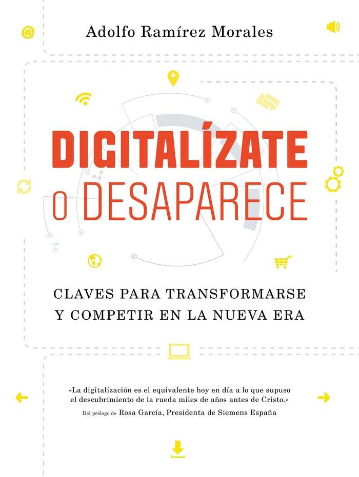 Vorderes Coverbild Digitalízate o desaparece : claves para transformarse y competir en la nueva era