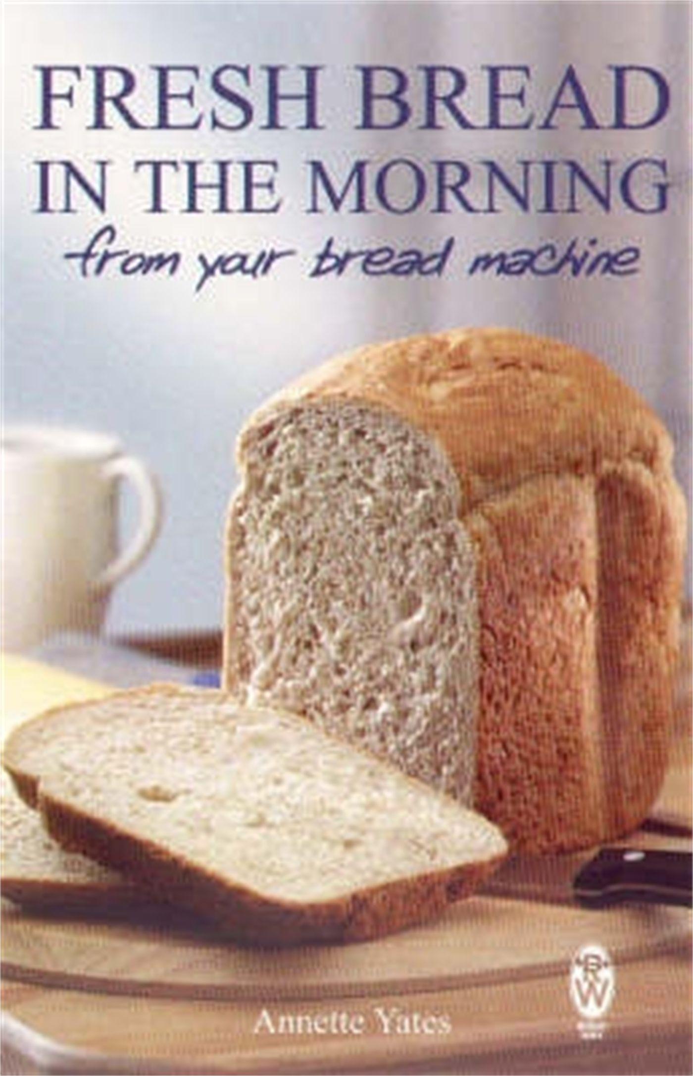 Vorderes Coverbild Fresh Bread in the Morning (From Your Bread Machine)