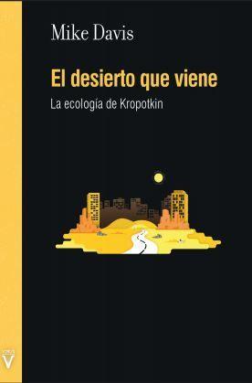 Vorderes Coverbild El desierto que viene : la ecología de Kropotkin
