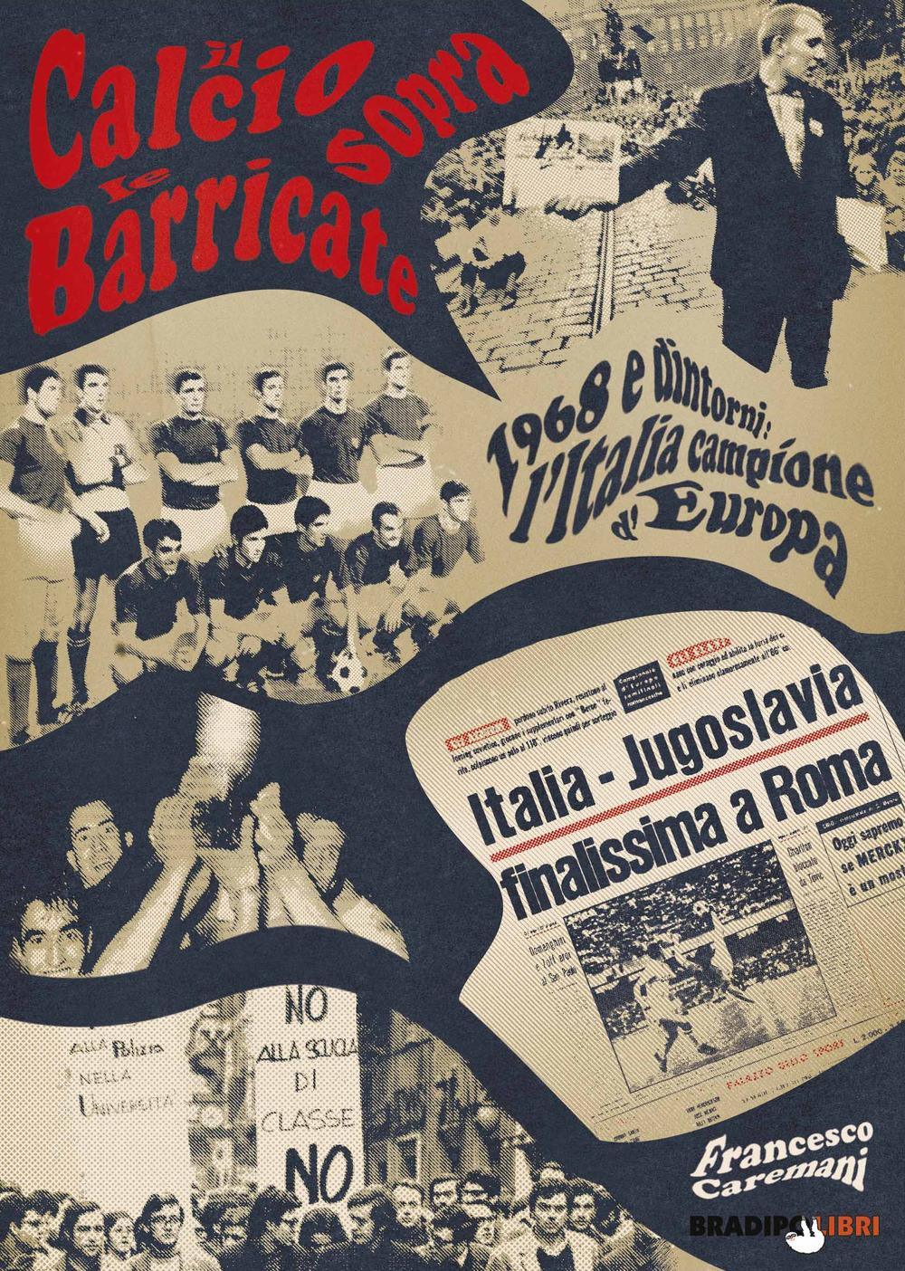 Vorderes Coverbild Il calcio sopra le barricate. 1968 e dintorni: l'Italia campione d'Europa