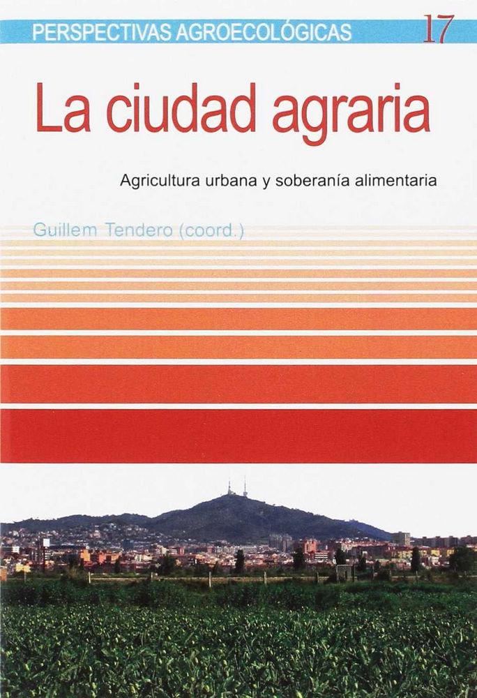 Vorderes Coverbild La ciudad agraria : agricultura urbana y soberanía alimentaria