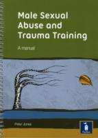 Vorderes Coverbild Male Sexual Abuse and Trauma Training Pack: A Training Pack Which Develops and Deepens Insight into the Issues Surrounding Male Sexual Abuse and Trauma
