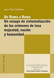 Vorderes Coverbild De Roma a Roma : un ensayo de sistematización de los crímenes de lesa majestad, nación y humanidad