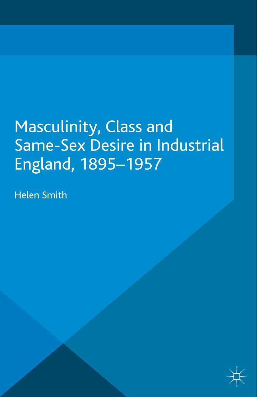 Vorderes Coverbild Masculinity, Class and Same-Sex Desire in Industrial England, 1895-1957