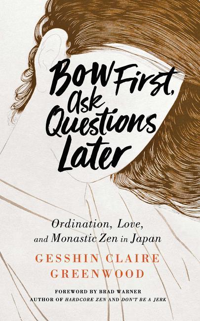 Vorderes Coverbild Bow First, Ask Questions Later: Ordination, Love, and Monastic Zen in Japan