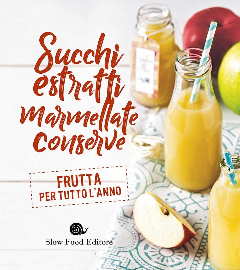 Vorderes Coverbild Succhi, estratti, marmellate, conserve. Frutta per tutto l'anno