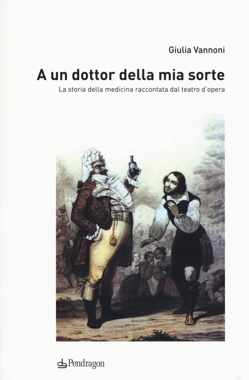 Vorderes Coverbild A un dottor della mia sorte. La storia della medicina raccontata dal teatro d'opera