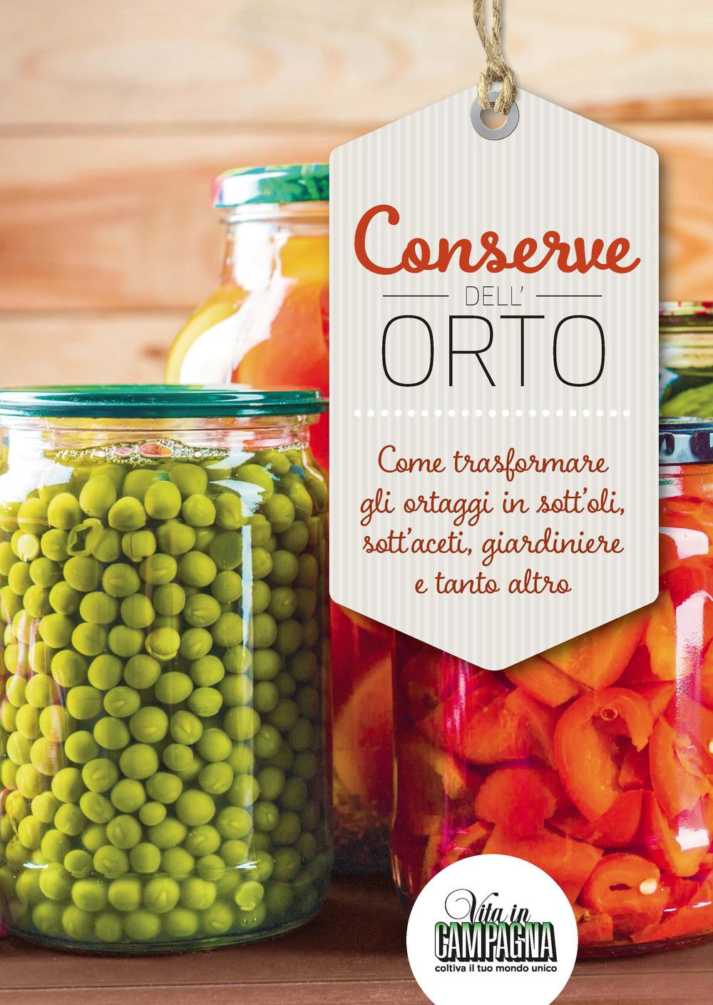Vorderes Coverbild Conserve dell'orto. Come trasformare gli ortaggi in sott'oli, sott'aceti, giardiniere e tanto altro