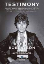 Vorderes Coverbild Robbie Robertson, autobiografía : testimony : los acontecimientos que cambiaron la historia de la música, con The Band, Bob Dylan, Scorsese, Robbie Robertson