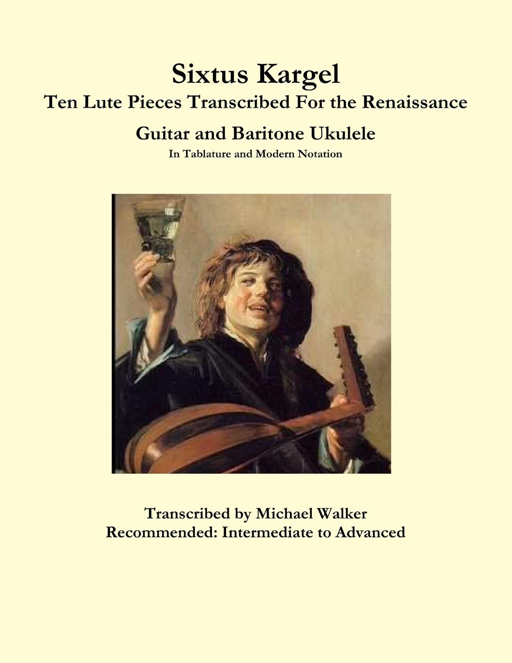 Vorderes Coverbild Sixtus Kargel Ten Lute Pieces Transcribed For the Renaissance Guitar and Baritone Ukulele In Tablature and Modern Notation