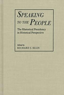 Vorderes Coverbild Speaking to the People: The Rhetorical Presidency in Historical Perspective