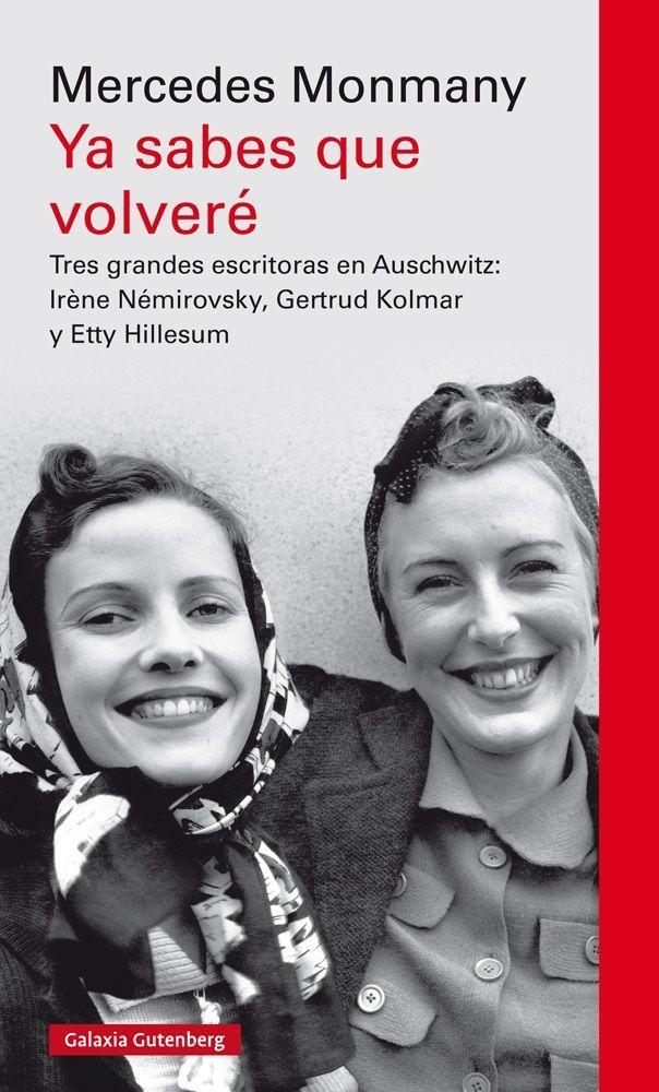Vorderes Coverbild Ya sabes que volveré : tres grandes escritoras en Auschwitz : Irène Némirovsky, Gertrud Kolmar y Etty Hillesum