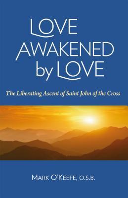 Vorderes Coverbild Love Awakened by Love: The Liberating Ascent of Saint John of the Cross
