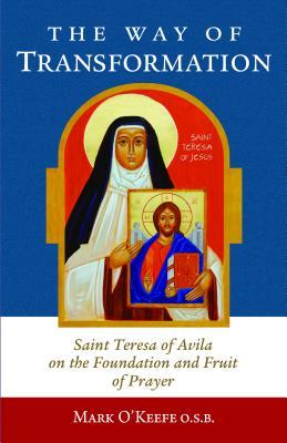 Vorderes Coverbild The Way of Transformation: Saint Teresa of Avila on the Foundation and Fruit of Prayer