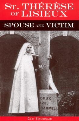Vorderes Coverbild St. Therese of Lisieux Spouse and Victim: The Itinerary of Grace at Work in Her Soul from Baptism to Spiritual Marriage and Self-Offering