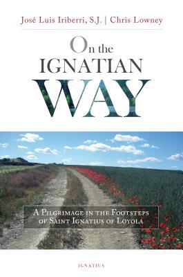 Vorderes Coverbild On the Ignatian Way: A Pilgrimage in the Footsteps of Saint Ignatius of Loyola