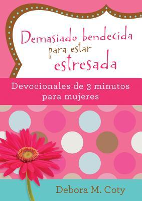 Vorderes Coverbild Demasiado Bendecida Para Estar Estresada: Devocionales de 3 Minutos Para Mujeres