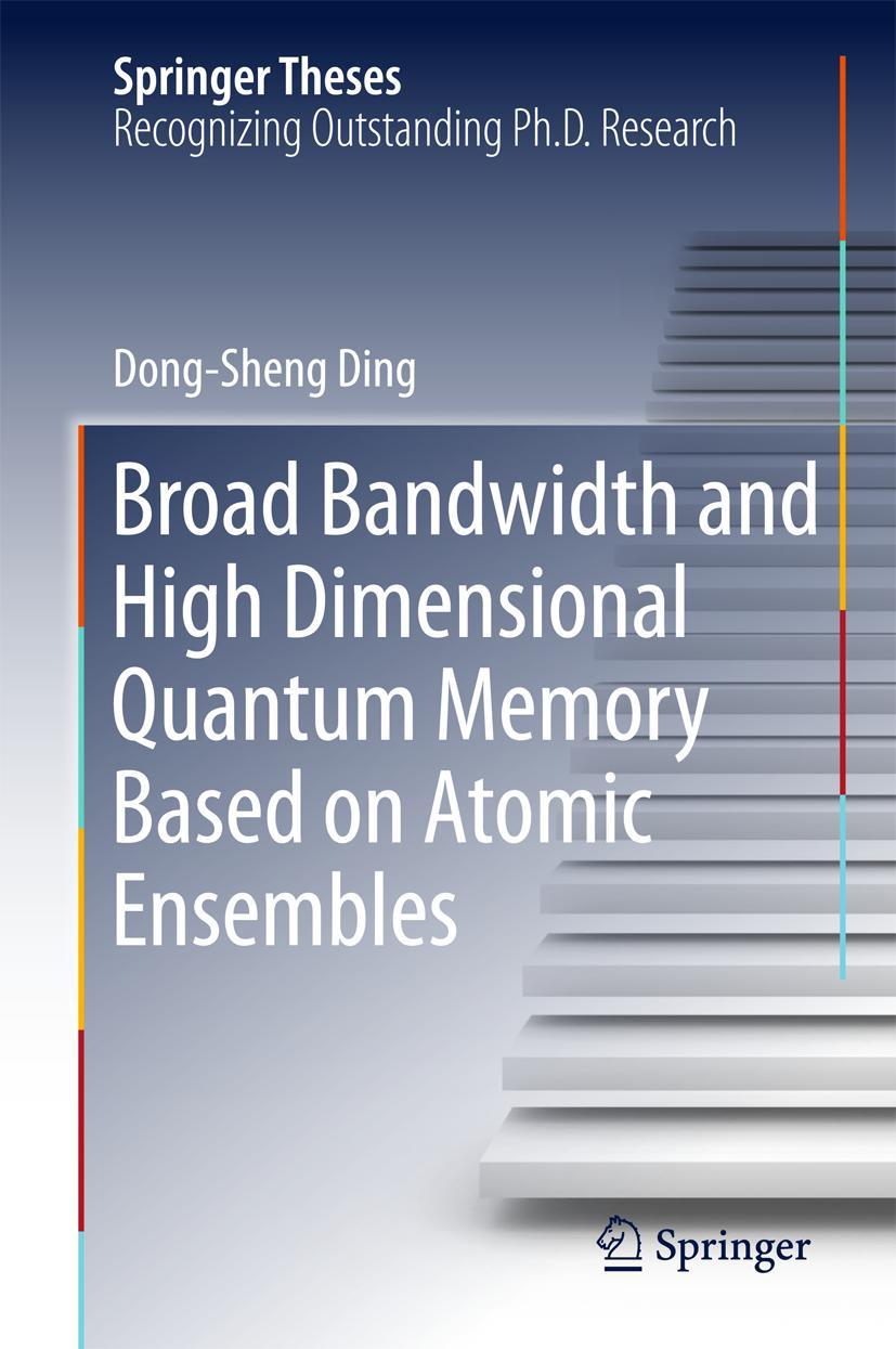 Vorderes Coverbild Broad Bandwidth and High Dimensional Quantum Memory Based on Atomic Ensembles