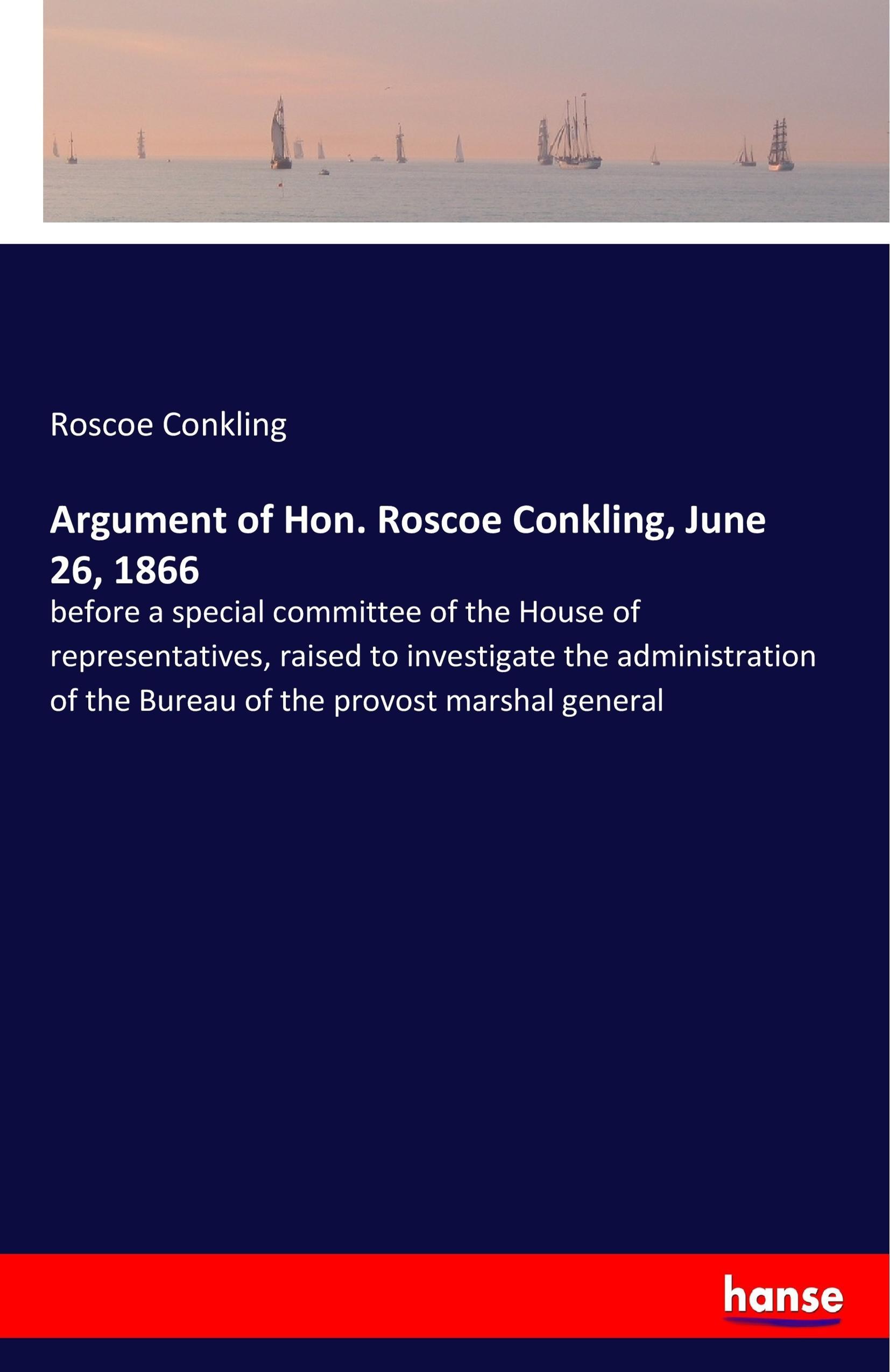Vorderes Coverbild Argument of Hon. Roscoe Conkling, June 26, 1866