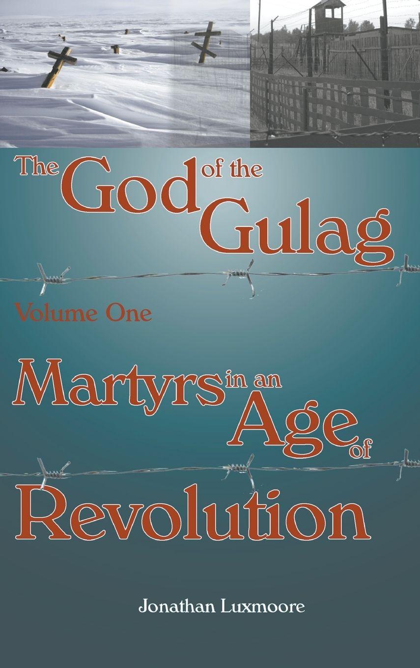 Vorderes Coverbild The God of the Gulag, Vol 1, Martyrs in an Age of Revolution