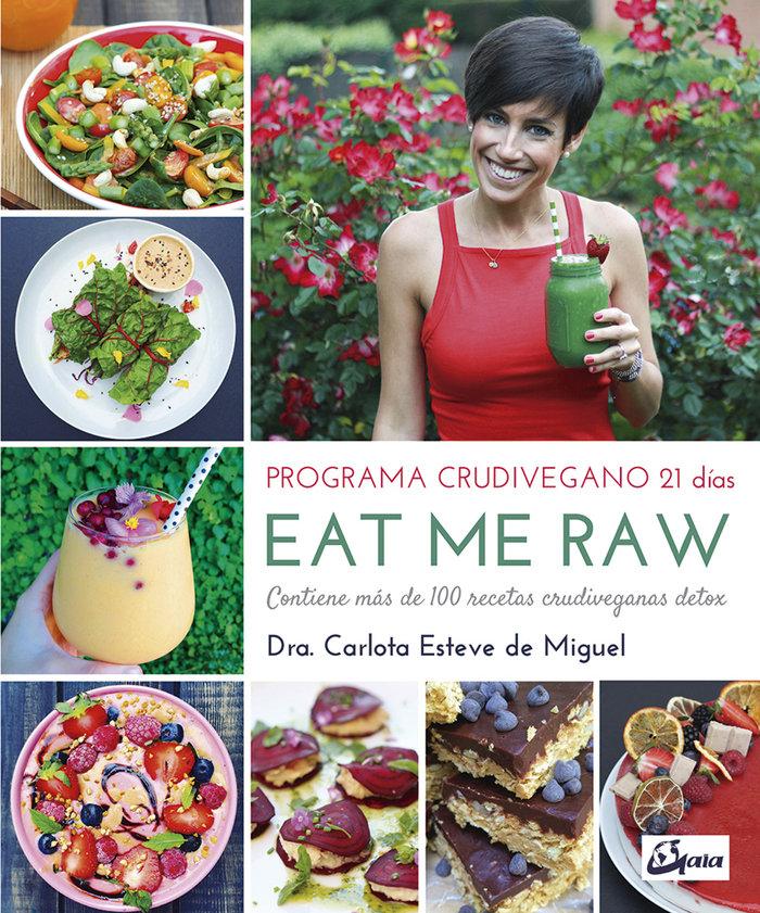 Vorderes Coverbild Eat me raw : programa crudivegano 21 días : contiene más de 100 recetas crudiveganas detox