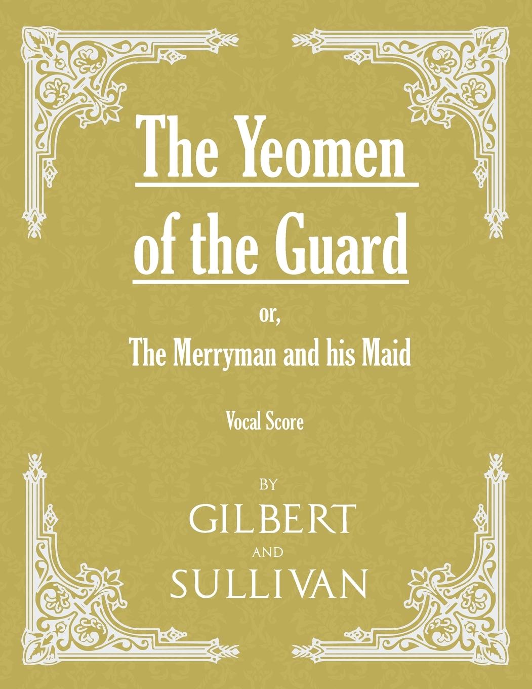 Vorderes Coverbild The Yeomen of the Guard; or The Merryman and his Maid (Vocal Score)