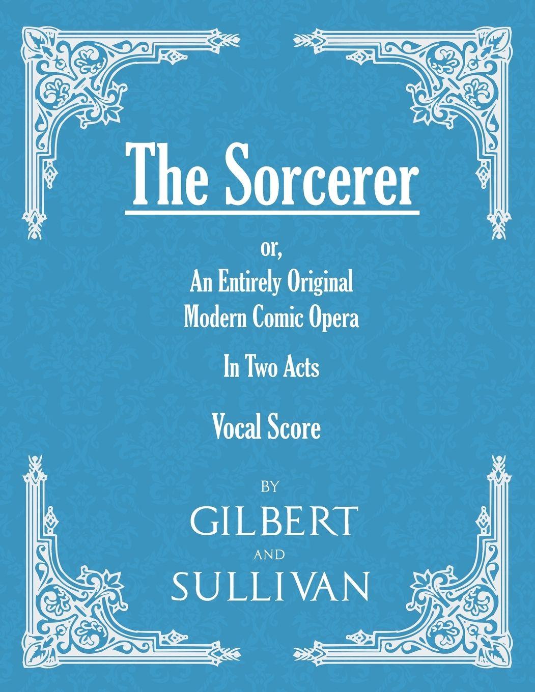Vorderes Coverbild The Sorcerer - An Entirely Original Modern Comic Opera - In Two Acts (Vocal Score)